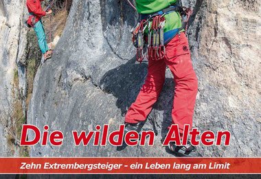 Die wilden Alten - Zehn Extrembergsteiger – ein Leben lang am Limit